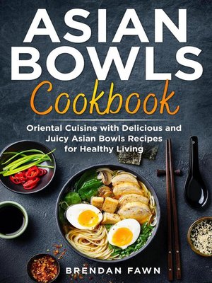 cover image of Asian Bowls Cookbook, Oriental Cuisine with Delicious and Juicy Asian Bowls Recipes for Healthy Living
